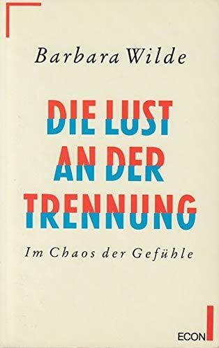 Die Lust an der Trennung. Im Chaos der Gefühle. ( ECON Sachbuch).