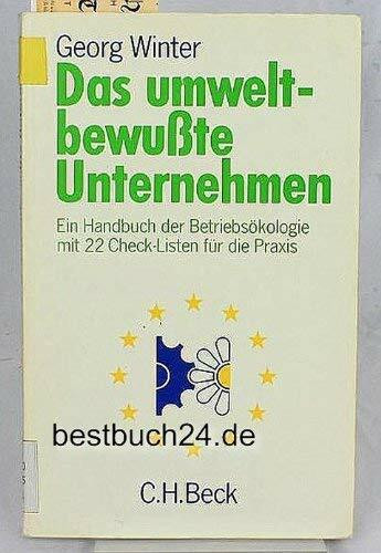 Das umweltbewusste Unternehmen. Ein Handbuch der Betriebsökologie mit 22 Check-Listen für die Praxis