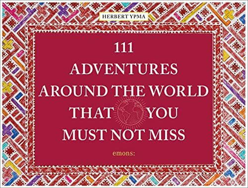 111 Adventures around the World That You Must Not Miss: Travel Guide