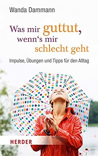 Was mir guttut, wenn's mir schlecht geht: Impulse, Übungen und Tipps für den Alltag (Herder Spektrum)