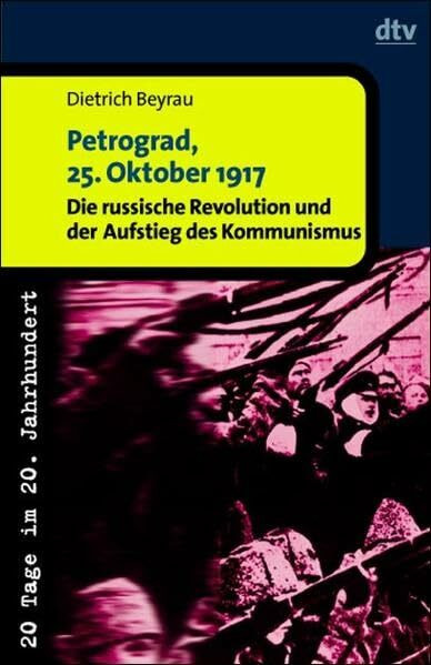 Petrograd, 25. Oktober 1917: Die russische Revolution und der Aufstieg des Kommunismus