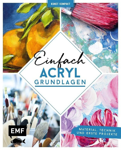 Kreativwerkstatt: Einfach Acryl - Das Grundlagenbuch