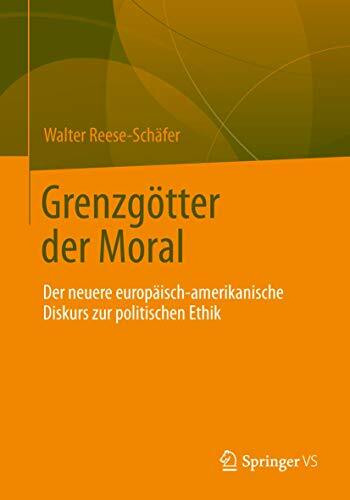 Grenzgötter der Moral: Der neuere europäisch-amerikanische Diskurs zur politischen Ethik