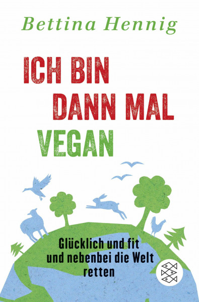 Ich bin dann mal vegan: Glücklich und fit und nebenbei die Welt retten (Fischer Paperback)