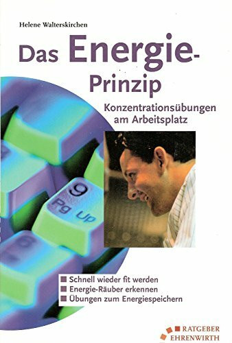 Das Energieprinzip - Konzentrationsübungen am Arbeitsplatz (Ratgeber Ehrenwirth)