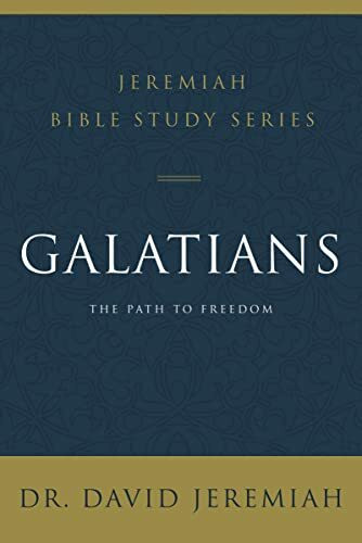 Galatians: The Path to Freedom (Jeremiah Bible Study Series)