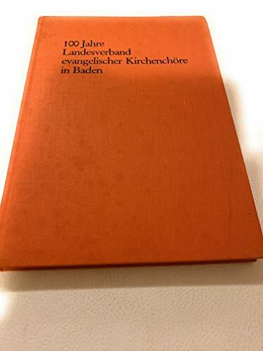 100 Jahre Landesverband evangelischer Kirchenchöre in Baden, zugleich ein Beitrag zur Geschichte der evangelischen Landeskirche in Baden. Von Hermann... 100 Jahre Landesverband evangelischer Kirchenchöre in Baden, zugleich ein Beitrag zur Geschichte der evangelischen Landeskirche in Baden. Von Hermann Erbacher unter Mitarbeit von Josef Michel und Hein