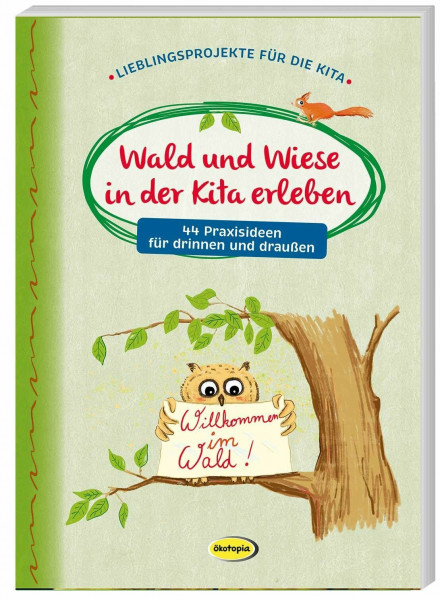 Wald und Wiese in der Kita erleben: 44 Praxisideen für drinnen und draußen (Lieblingsprojekte für die Kita)