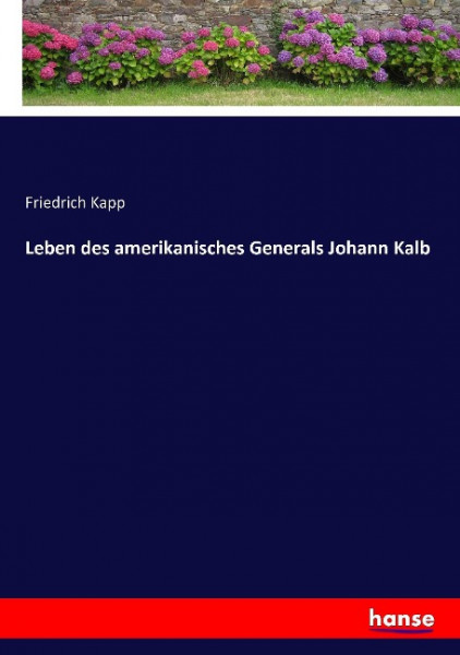 Leben des amerikanisches Generals Johann Kalb