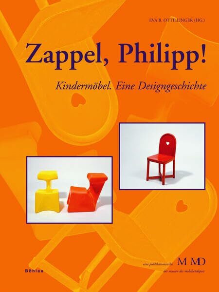 Zappel, Philipp!: Kindermöbel. Eine Designgeschichte (Eine Publikationsreihe M MD, der Museen des Mobiliendepots)