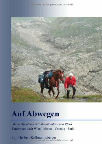 Auf Abwegen: Meine Abenteuer mit Mountainbike und Pferd: Unterwegs nach Wien - Meran - Venedig - Paris