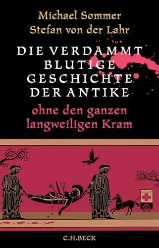 Die verdammt blutige Geschichte der Antike: ohne den ganzen langweiligen Kram