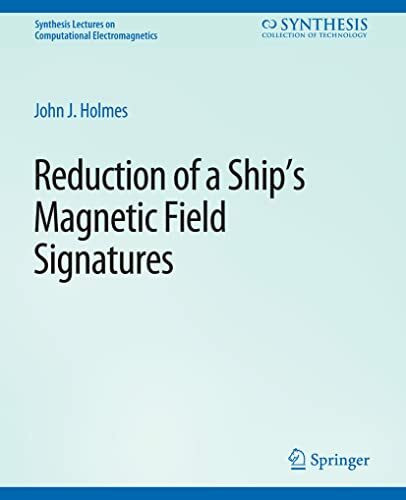 Reduction of a Ship's Magnetic Field Signatures (Synthesis Lectures on Computational Electromagnetics)