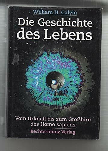 Die Geschichte des Lebens. Vom Urknall bis zum Großhirn des Homo Sapiens.