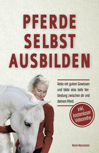 Pferde selbst ausbilden: Reite mit gutem Gewissen und bilde eine tiefe Verbindung zwischen dir und deinem Pferd
