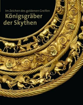 Im Zeichen des goldenen Greifen: Königsgräber der Skythen