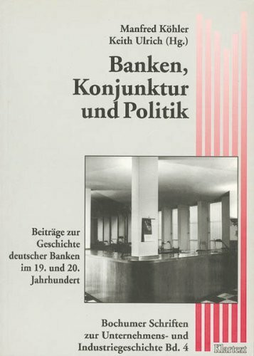 Banken, Konjunktur und Politik: Beiträge zur Geschichte deutscher Banken im 19. und 20. Jahrhundert