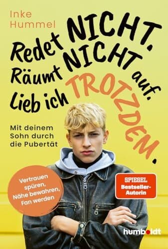 Redet nicht. Räumt nicht auf. Lieb ich trotzdem.: Mit deinem Sohn durch die Pubertät. Vertrauen spüren, Nähe bewahren, Fan werden. Spiegel-Bestsellerautorin