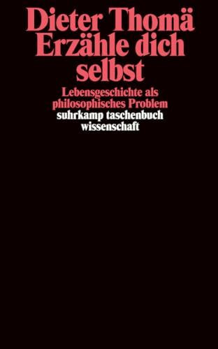 Erzähle dich selbst: Lebensgeschichte als philosophisches Problem (suhrkamp taschenbuch wissenschaft)