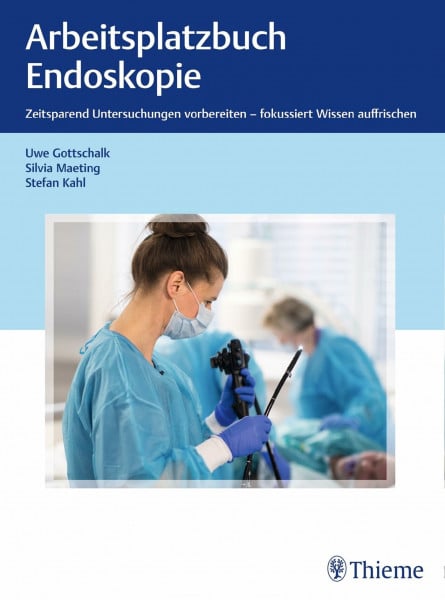 Arbeitsplatzbuch Endoskopie: Zeitsparend Untersuchungen vorbereiten – fokussiert Wissen auffrischen