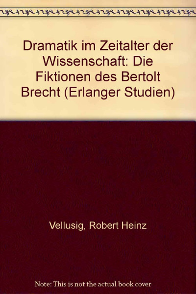 Dramatik im Zeitalter der Wissenschaft: Die Fiktionen des Bertolt Brecht (Erlanger Studien)