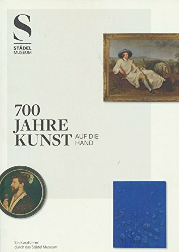 700 Jahre Kunst auf die Hand : Städel Museum