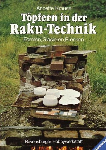 Töpfern in der Raku- Technik. Formen, Glasieren, Brennen