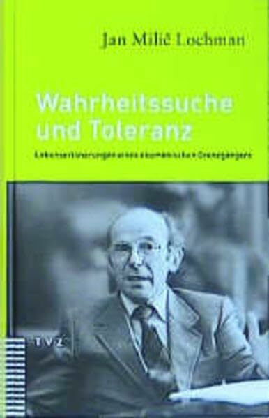 Wahrheitssuche und Toleranz: Lebenserinnerungen eines ökumenischen Grenzgängers