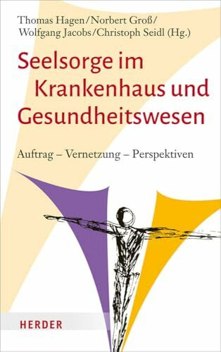 Seelsorge im Krankenhaus und Gesundheitswesen: Auftrag – Vernetzung – Perspektiven