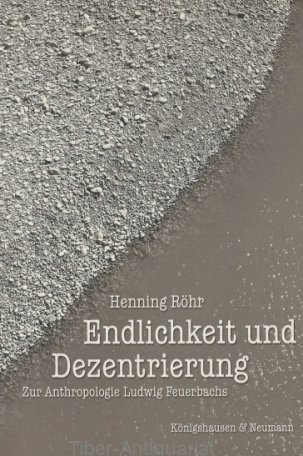 Endlichkeit und Dezentrierung: Zur Anthropologie Ludwig Feuerbachs (Epistemata - Würzburger wissenschaftliche Schriften. Reihe Philosophie)
