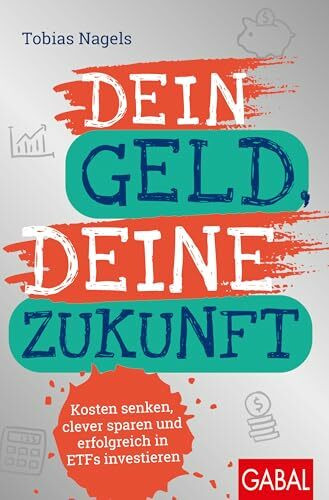 Dein Geld, Deine Zukunft: Kosten senken, clever sparen und erfolgreich in ETFs investieren (Dein Erfolg)