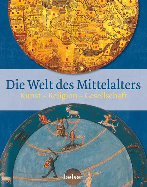 Die Welt des Mittelalters: Kunst – Religion – Gesellschaft