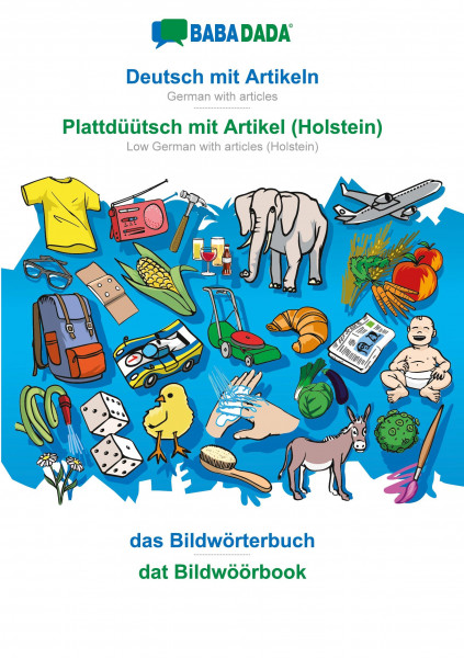 BABADADA, Deutsch mit Artikeln - Plattdüütsch mit Artikel (Holstein), das Bildwörterbuch - dat Bildwöörbook