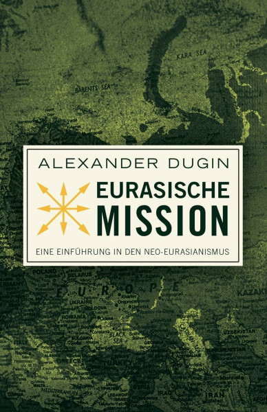 Eurasische Mission: Eine Einführung in den Neo-Eurasianismus