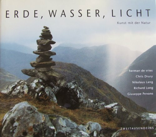 Erde, Wasser, Licht: Kunst mit der Natur: herman de vries, Chris Drury, Nikolaus Lang. Richard Long, Giuseppe Penone