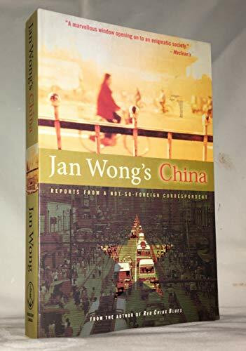 Jan Wong's China; Reprots from a Not-So-foreign Correspondent