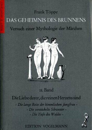 Das Geheimnis des Brunnens. Versuch einer Mythologie der Märchen, Band II: Die Liebe derer, die reinen Herzens sind: Die lange ... Schwester - Die Tiefe des Waldes: Bd II