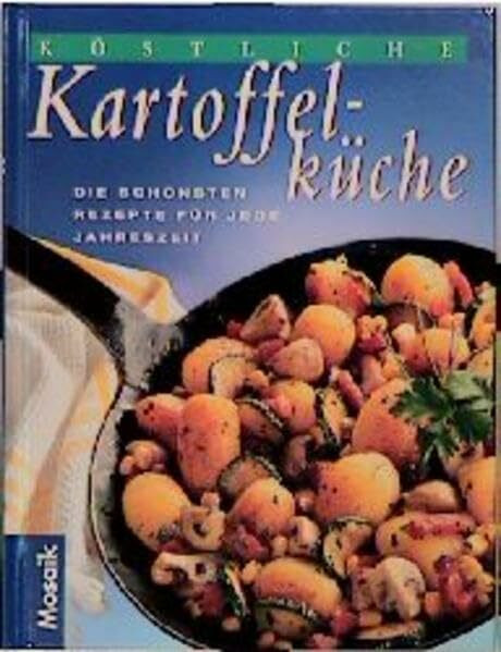 Köstliche Kartoffelküche: Die schönsten Rezepte für jede Jahreszeit
