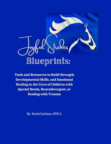 Blueprints: Tools and Resources to Build Strength, Developmental Skills, and Emotional Healing in the Lives of Children with Special Needs, Neurodivergent, or Dealing with Trauma