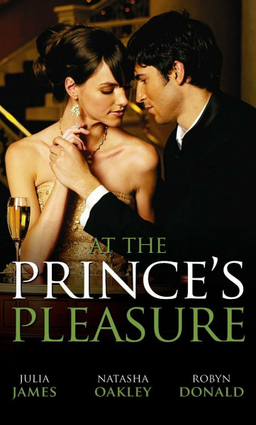 At the Prince's Pleasure: Royally Bedded, Regally Wedded / Crowned: an Ordinary Girl / the Royal Baby Bargain (Mills & Boon Special Releases)