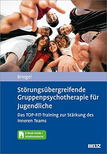 Störungsübergreifende Gruppenpsychotherapie für Jugendliche. Das TOP-FIT-Training zur Stärkung des Inneren Teams: Mit E-Book inside und Arbeitsmaterial