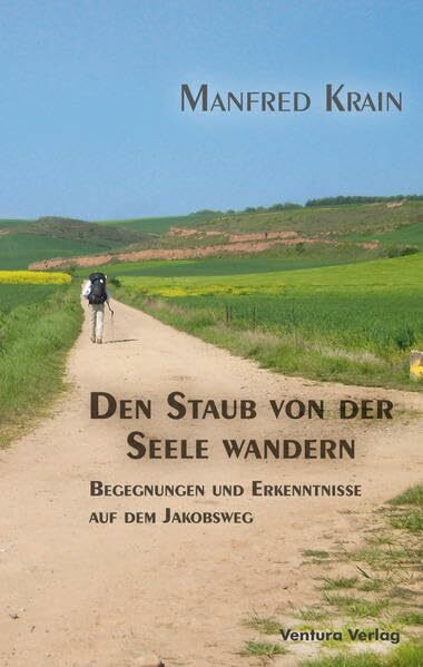 Den Staub von der Seele wandern: Begegnungen und Erkenntnisse auf dem Jakobsweg