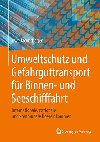 Umweltschutz und Gefahrguttransport für Binnen- und Seeschifffahrt: Internationale, nationale und kommunale Übereinkommen