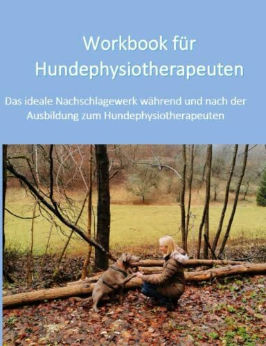 Workbook für Hundephysiotherapeuten: Das ideale Nachschlagewerk während und nach der Ausbildung zum Hundephysiotherapeuten