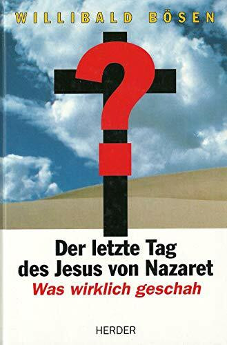 Der letzte Tag des Jesu von Nazaret. Was wirklich geschah