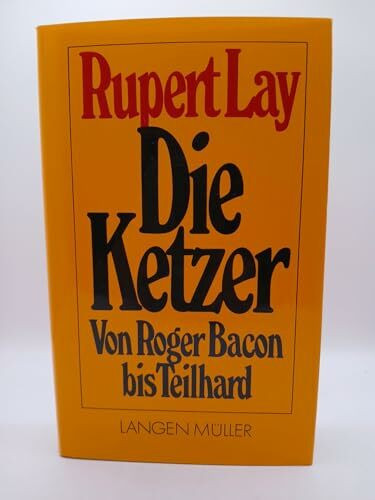 Die Ketzer: Von Roger Bacon bis Teilhard