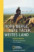 Hohe Berge, tiefe Täler, weites Land: Mein Jahr mit Nomaden in der Mongolei