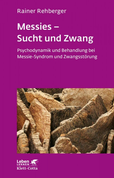 Messies - Sucht und Zwang. Psychodynamik und Behandlung bei Messie-Syndrom und Zwangsstörung (Leben Lernen 206)