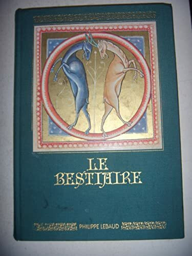 Le Bestiaire: Texte intégral en français moderne, reprod. en fac-sim. des miniatures du Bestiaire Ashmole 1511 de la Bodleian Library d'Oxford