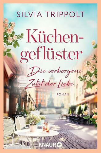 Küchengeflüster: Die verborgene Zutat der Liebe. Roman | Liebesroman in einem Grazer Sternerestaurant